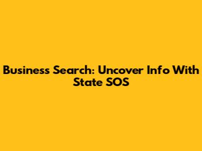 Business Search: Uncover Info With State SOS