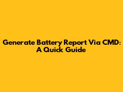 Generate Battery Report Via CMD: A Quick Guide