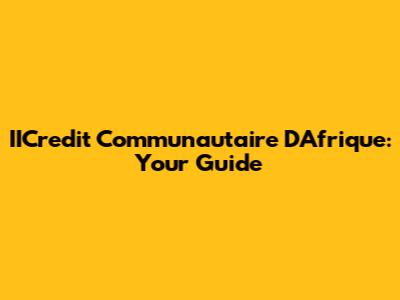 IICredit Communautaire D'Afrique: Your Guide