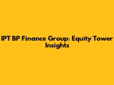 IPT BP Finance Group: Equity Tower Insights