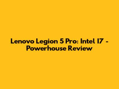 Lenovo Legion 5 Pro: Intel I7 - Powerhouse Review