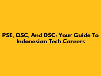 PSE, OSC, And DSC: Your Guide To Indonesian Tech Careers